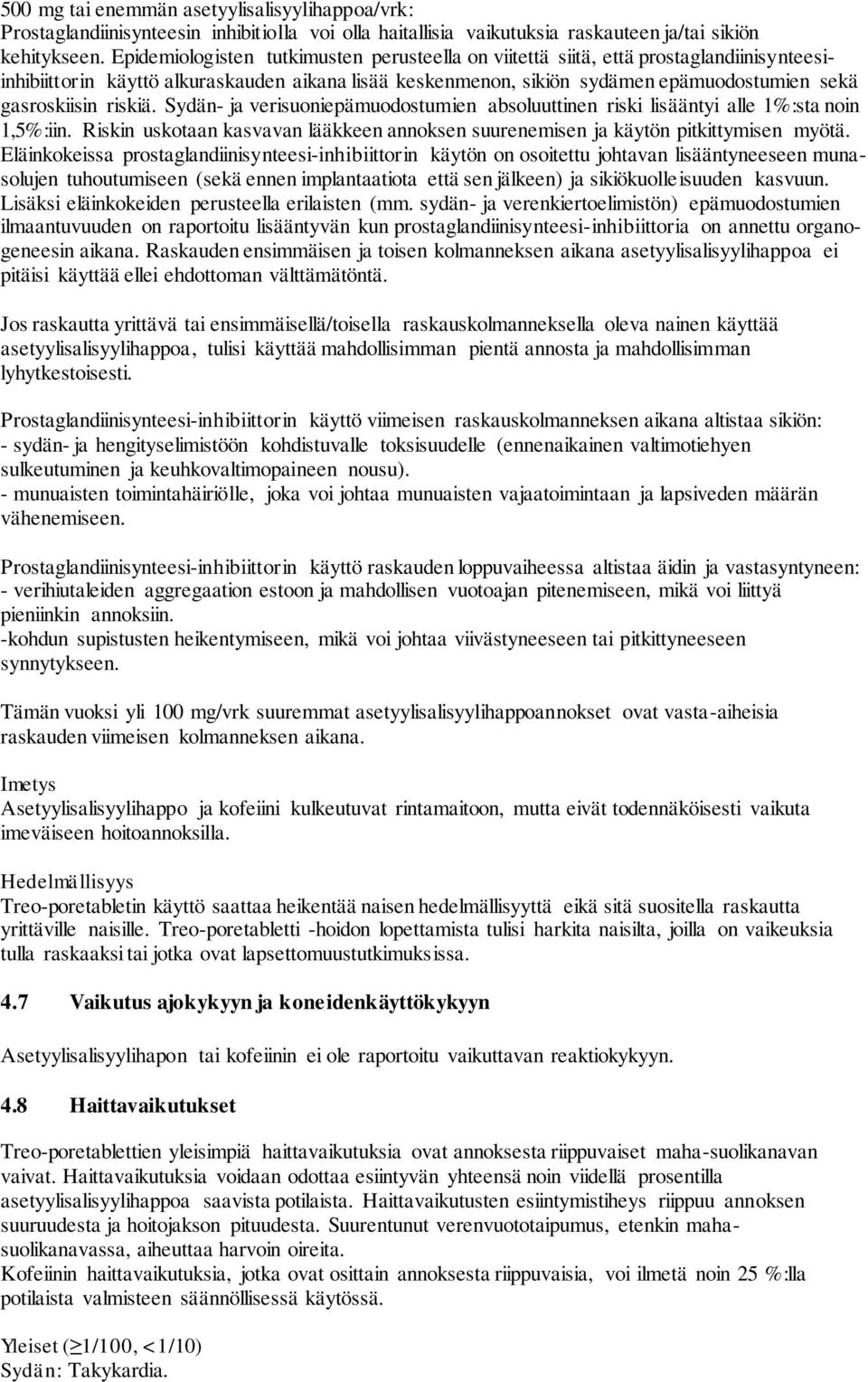 riskiä. Sydän- ja verisuoniepämuodostumien absoluuttinen riski lisääntyi alle 1%:sta noin 1,5%:iin. Riskin uskotaan kasvavan lääkkeen annoksen suurenemisen ja käytön pitkittymisen myötä.