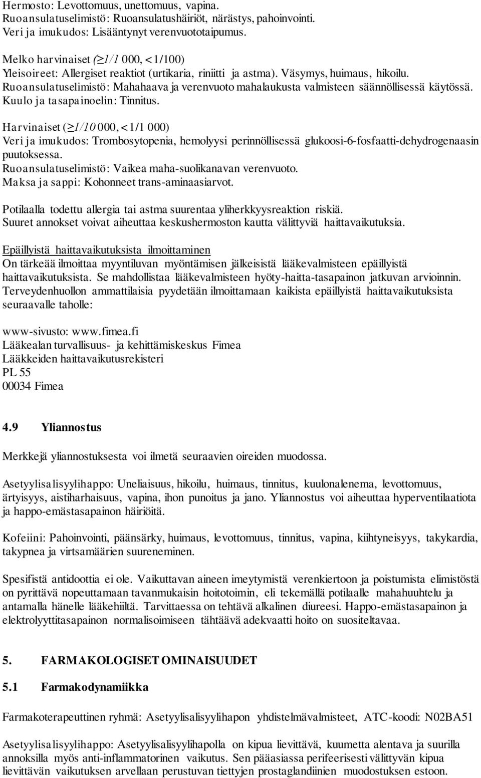 Ruoansulatuselimistö: Mahahaava ja verenvuoto mahalaukusta valmisteen säännöllisessä käytössä. Kuulo ja tasapainoelin: Tinnitus.