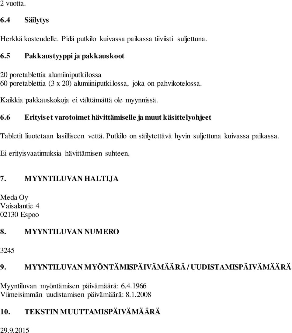 Putkilo on säilytettävä hyvin suljettuna kuivassa paikassa. Ei erityisvaatimuksia hävittämisen suhteen. 7. MYYNTILUVAN HALTIJA Meda Oy Vaisalantie 4 02130 Espoo 8. MYYNTILUVAN NUMERO 3245 9.