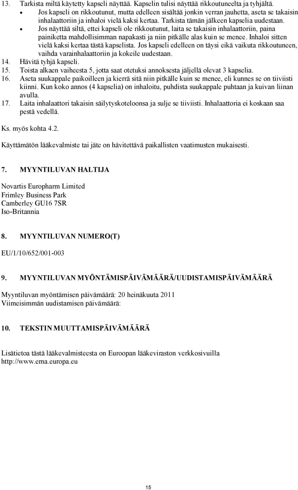 Jos näyttää siltä, ettei kapseli ole rikkoutunut, laita se takaisin inhalaattoriin, paina painiketta mahdollisimman napakasti ja niin pitkälle alas kuin se menee.
