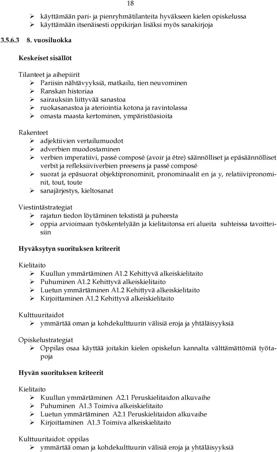 ravintolassa omasta maasta kertominen, ympäristöasioita Rakenteet adjektiivien vertailumuodot adverbien muodostaminen verbien imperatiivi, passé composé (avoir ja être) säännölliset ja