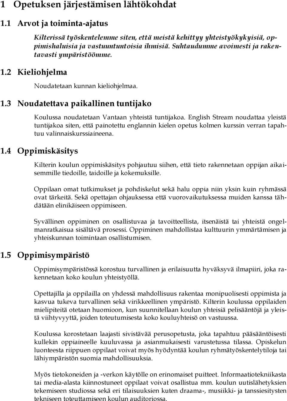 English Stream noudattaa yleistä tuntijakoa siten, että painotettu englannin kielen opetus kolmen kurssin verran tapahtuu valinnaiskurssiaineena. 1.