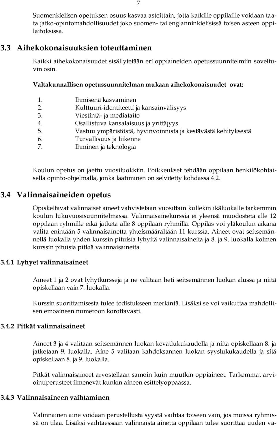 Ihmisenä kasvaminen 2. Kulttuuri-identiteetti ja kansainvälisyys 3. Viestintä- ja mediataito 4. Osallistuva kansalaisuus ja yrittäjyys 5.