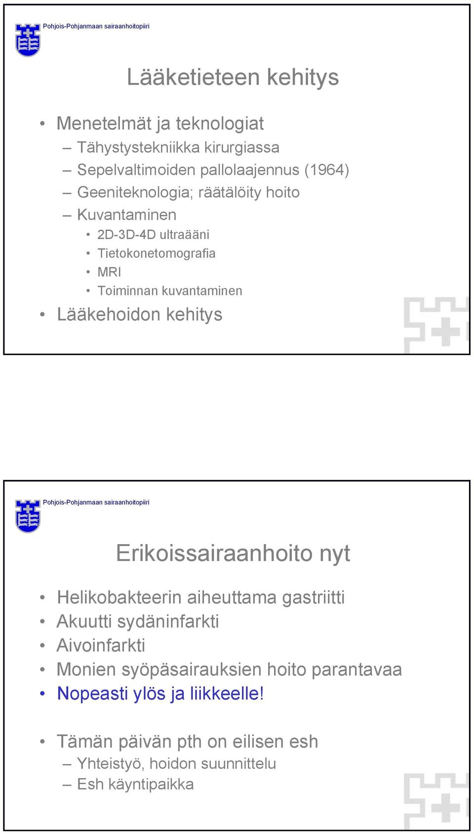 Lääkehoidon kehitys Erikoissairaanhoito nyt Helikobakteerin aiheuttama gastriitti Akuutti sydäninfarkti Aivoinfarkti Monien