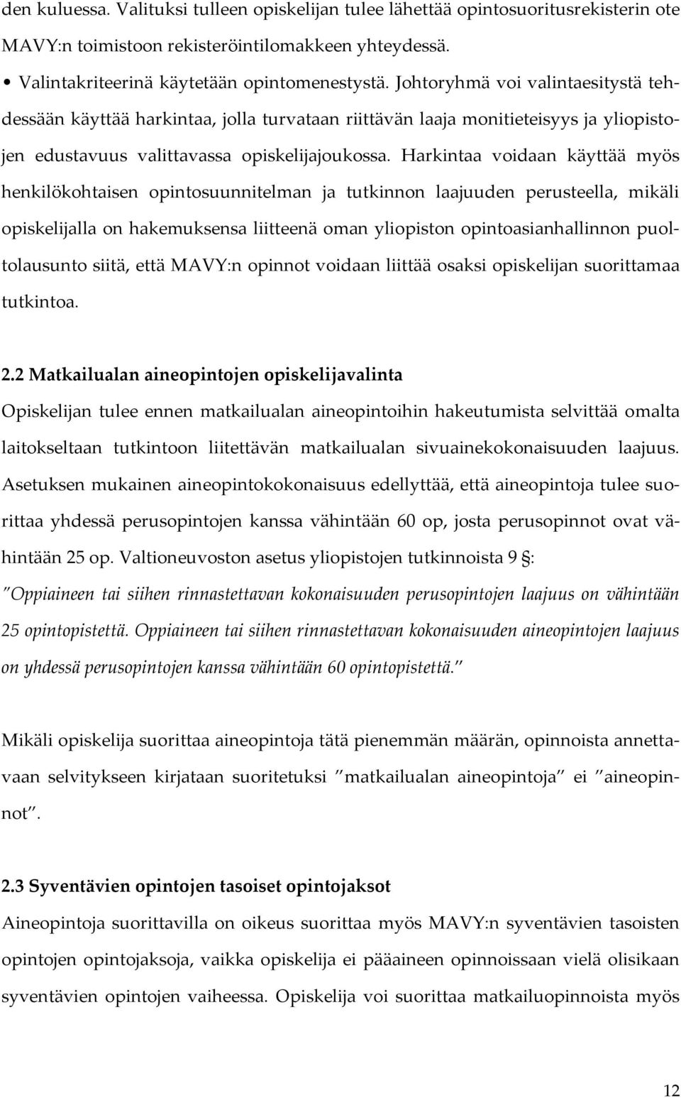 Harkintaa voidaan käyttää myös henkilökohtaisen opintosuunnitelman ja tutkinnon laajuuden perusteella, mikäli opiskelijalla on hakemuksensa liitteenä oman yliopiston opintoasianhallinnon