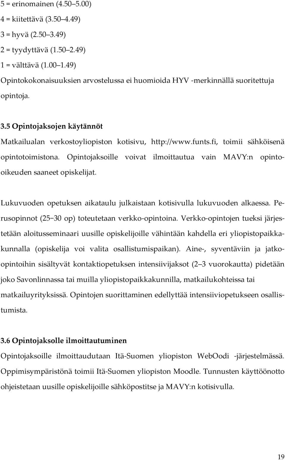 fi, toimii sähköisenä opintotoimistona. Opintojaksoille voivat ilmoittautua vain MAVY:n opintooikeuden saaneet opiskelijat. Lukuvuoden opetuksen aikataulu julkaistaan kotisivulla lukuvuoden alkaessa.