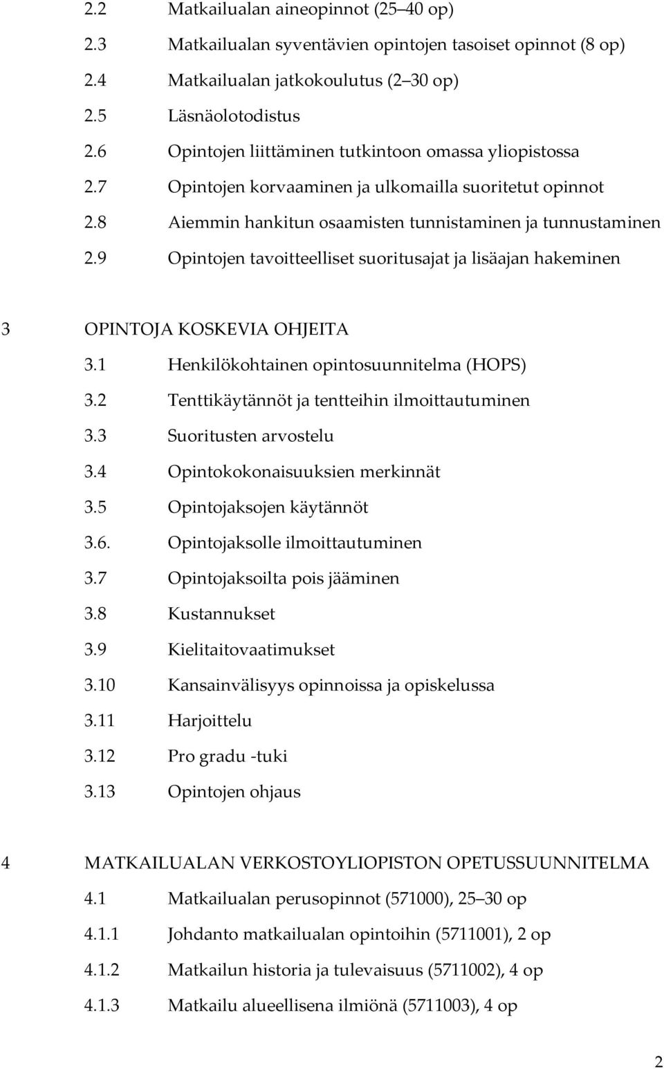 9 Opintojen tavoitteelliset suoritusajat ja lisäajan hakeminen 3 OPINTOJA KOSKEVIA OHJEITA 3.1 Henkilökohtainen opintosuunnitelma (HOPS) 3.2 Tenttikäytännöt ja tentteihin ilmoittautuminen 3.