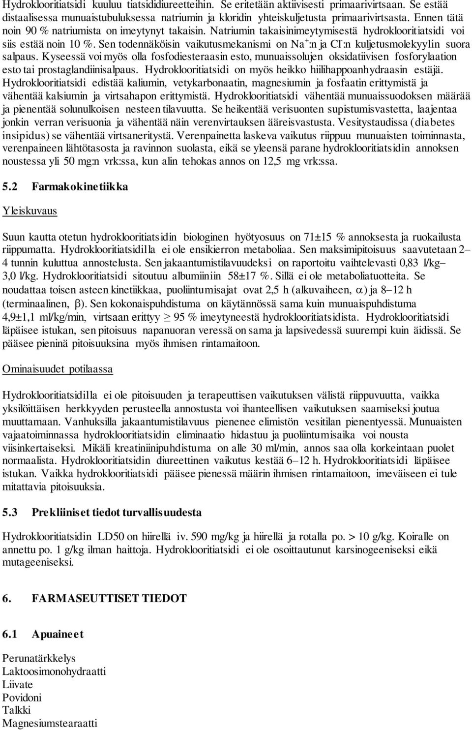 Sen todennäköisin vaikutusmekanismi on Na + :n ja Cl - :n kuljetusmolekyylin suora salpaus.