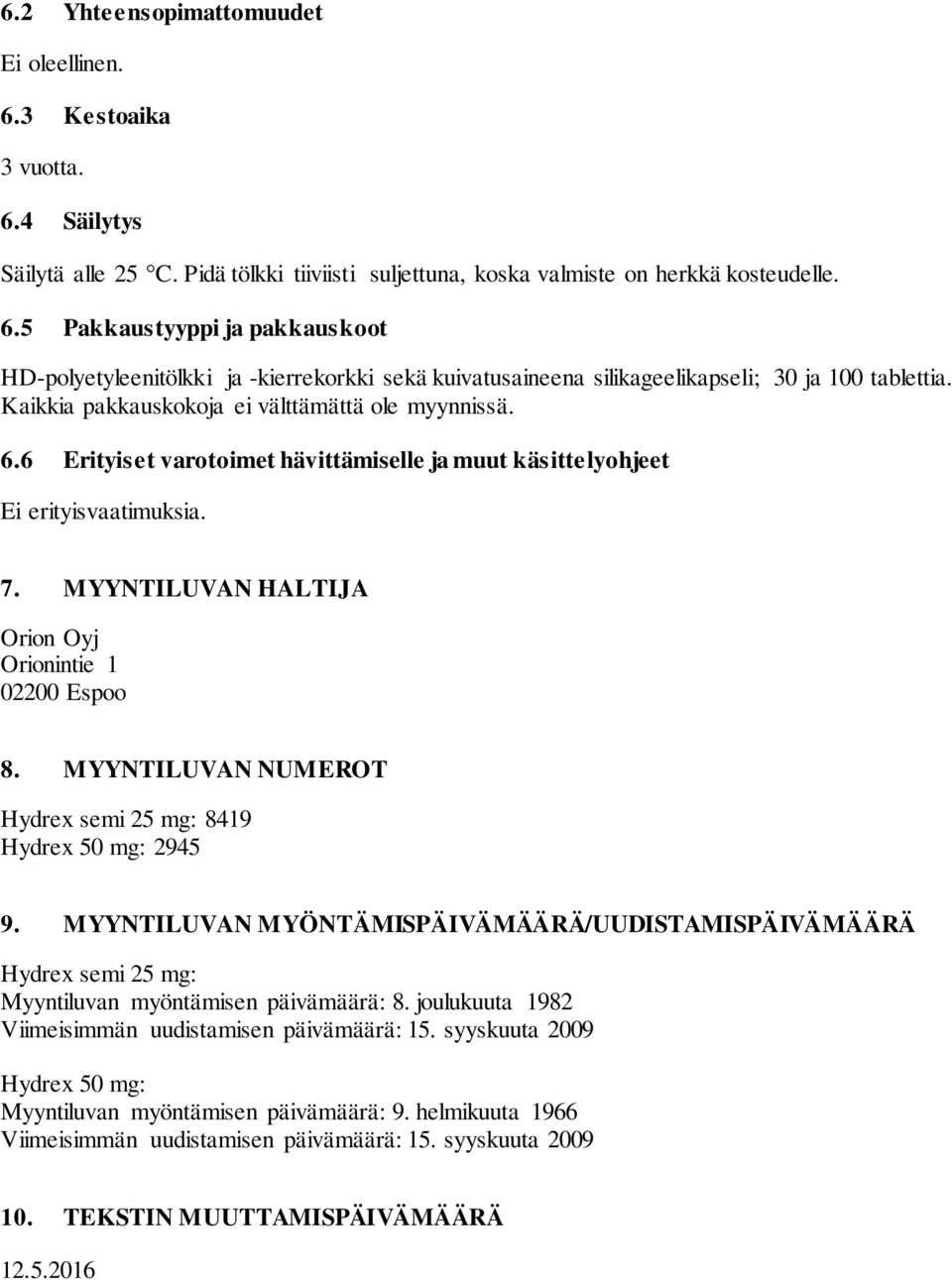 MYYNTILUVAN NUMEROT Hydrex semi 25 mg: 8419 Hydrex 50 mg: 2945 9. MYYNTILUVAN MYÖNTÄMISPÄIVÄMÄÄRÄ/UUDISTAMISPÄIVÄMÄÄRÄ Hydrex semi 25 mg: Myyntiluvan myöntämisen päivämäärä: 8.