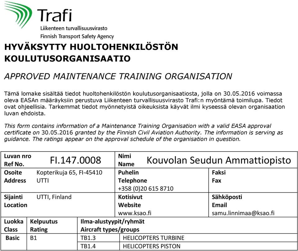 Osoite Address Sijainti FI.147.0008 Kopterikuja 65, FI-45410 UTTI UTTI, Finland Name Puhelin +358 (0)20 615 8710 www.ksao.