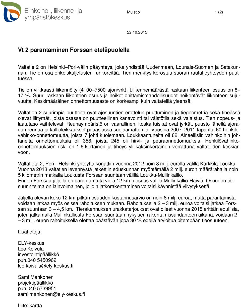 Liikennemäärästä raskaan liikenteen osuus on 8 17 %. Suuri raskaan liikenteen osuus ja heikot ohittamismahdollisuudet heikentävät liikenteen sujuvuutta.