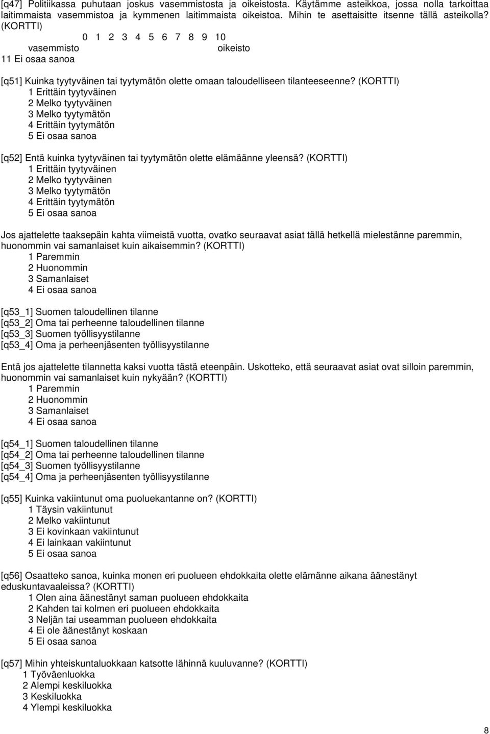 (KORTTI) 1 Erittäin tyytyväinen 2 Melko tyytyväinen 3 Melko tyytymätön 4 Erittäin tyytymätön 5 Ei osaa sanoa [q52] Entä kuinka tyytyväinen tai tyytymätön olette elämäänne yleensä?