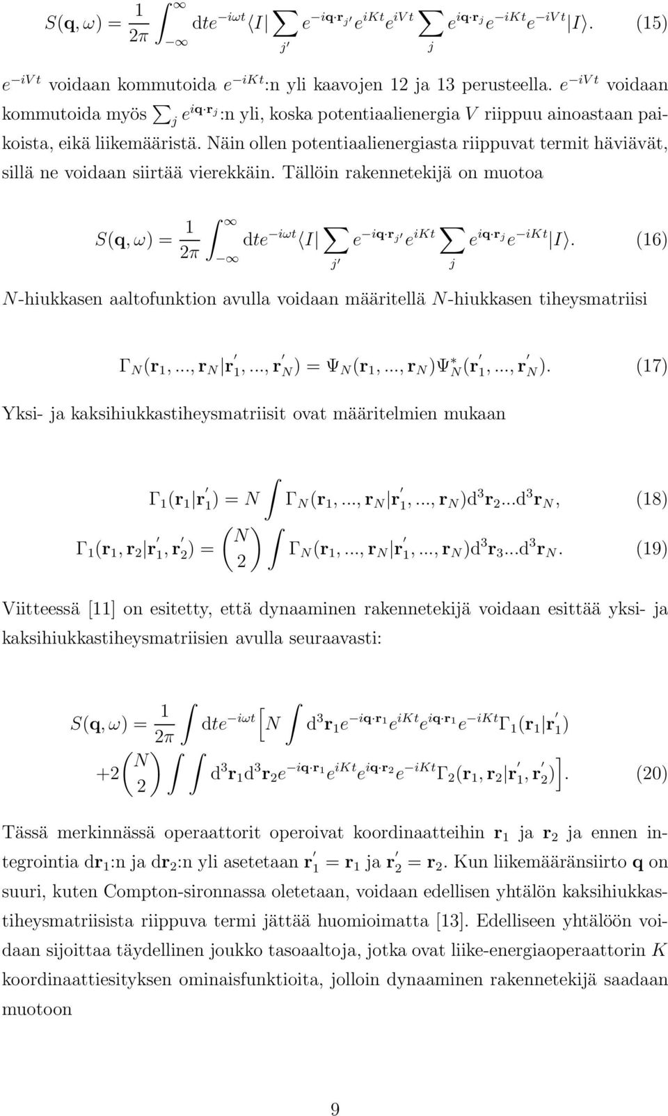 Näin ollen potentiaalienergiasta riippuvat termit häviävät, sillä ne voidaan siirtää vierekkäin. Tällöin rakennetekijä on muotoa S(q, ω) = 1 dte iωt I e iq r 2π j e ikt j j e iq r j e ikt I.