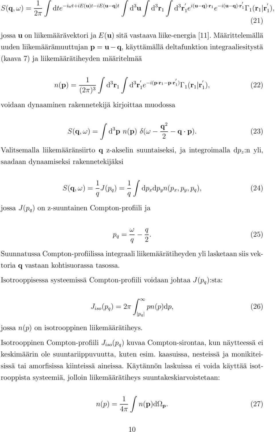 1), (22) voidaan dynaaminen rakennetekijä kirjoittaa muodossa S(q, ω) = d 3 p n(p) δ(ω q2 2 q p).