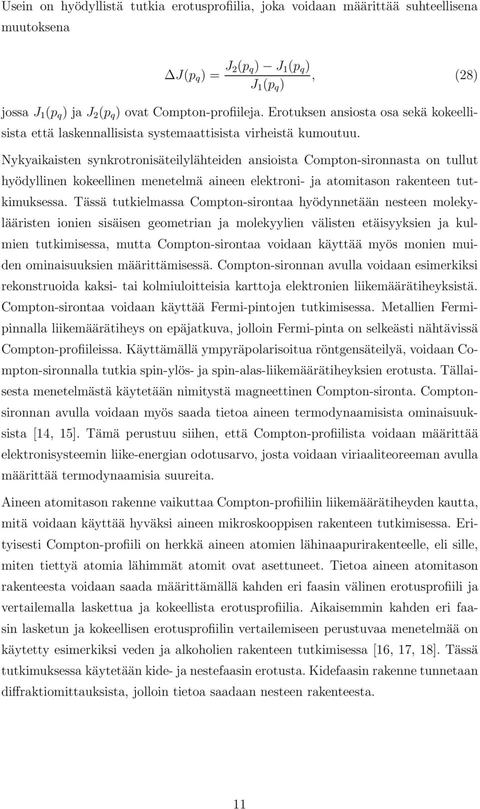 Nykyaikaisten synkrotronisäteilylähteiden ansioista Compton-sironnasta on tullut hyödyllinen kokeellinen menetelmä aineen elektroni- ja atomitason rakenteen tutkimuksessa.