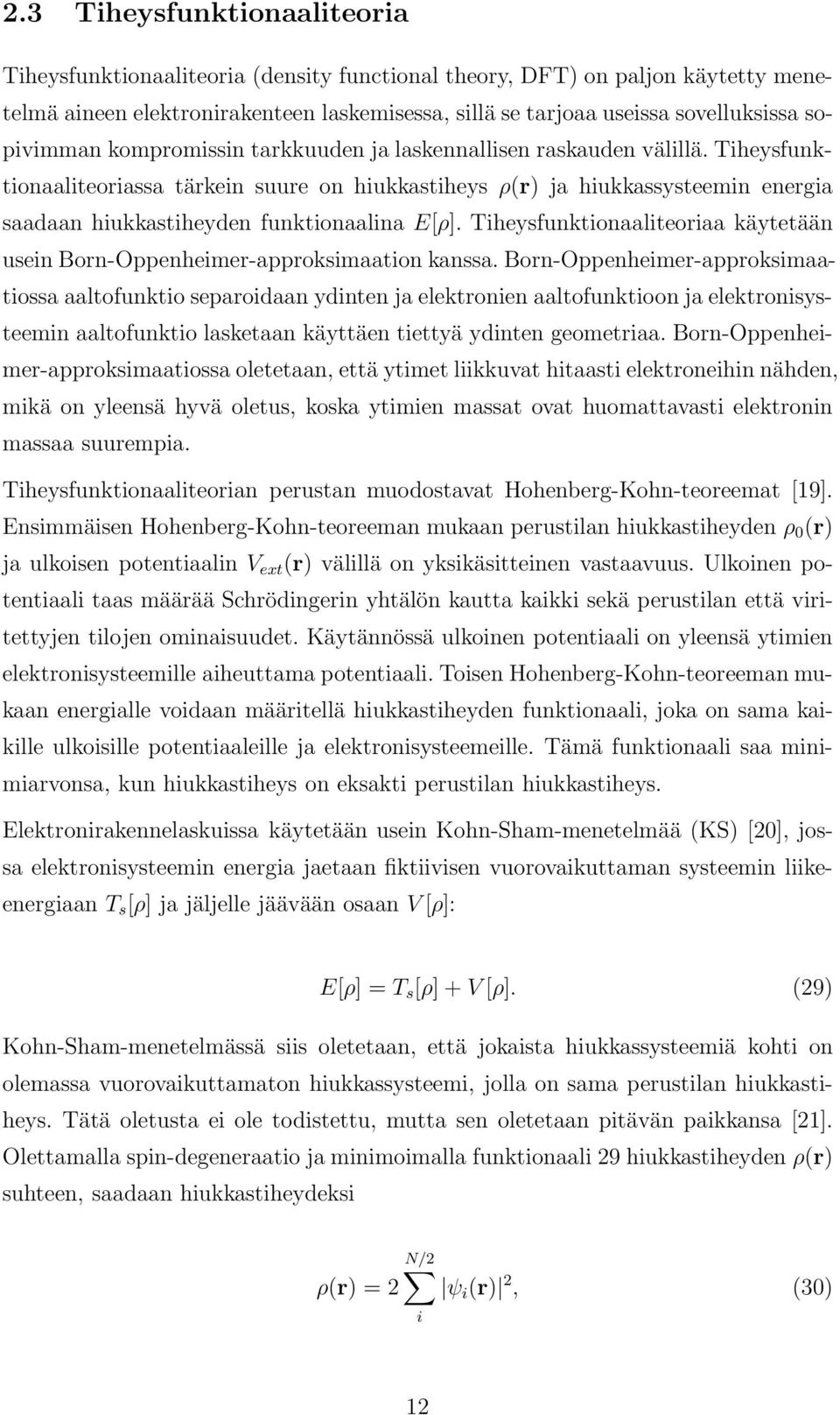 Tiheysfunktionaaliteoriassa tärkein suure on hiukkastiheys ρ(r) ja hiukkassysteemin energia saadaan hiukkastiheyden funktionaalina E[ρ].