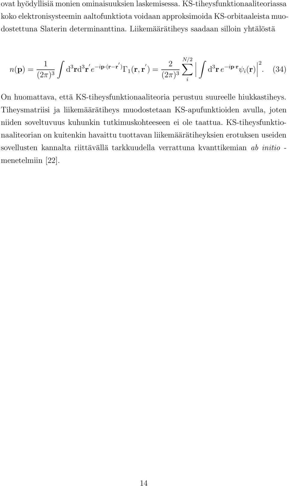 Liikemäärätiheys saadaan silloin yhtälöstä n(p) = 1 (2π) 3 d 3 rd 3 r e ip (r r ) Γ 1 (r,r ) = 2 (2π) 3 N/2 i d 3 r e ip r ψ i (r) 2.