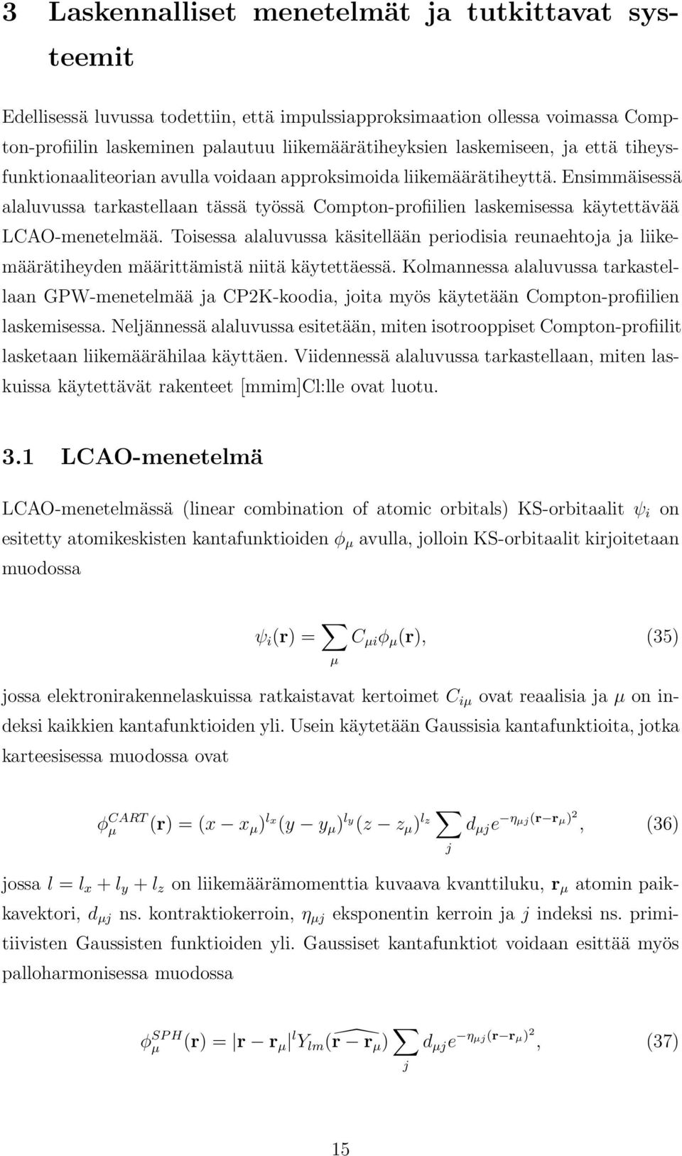 Ensimmäisessä alaluvussa tarkastellaan tässä työssä Compton-profiilien laskemisessa käytettävää LCAO-menetelmää.