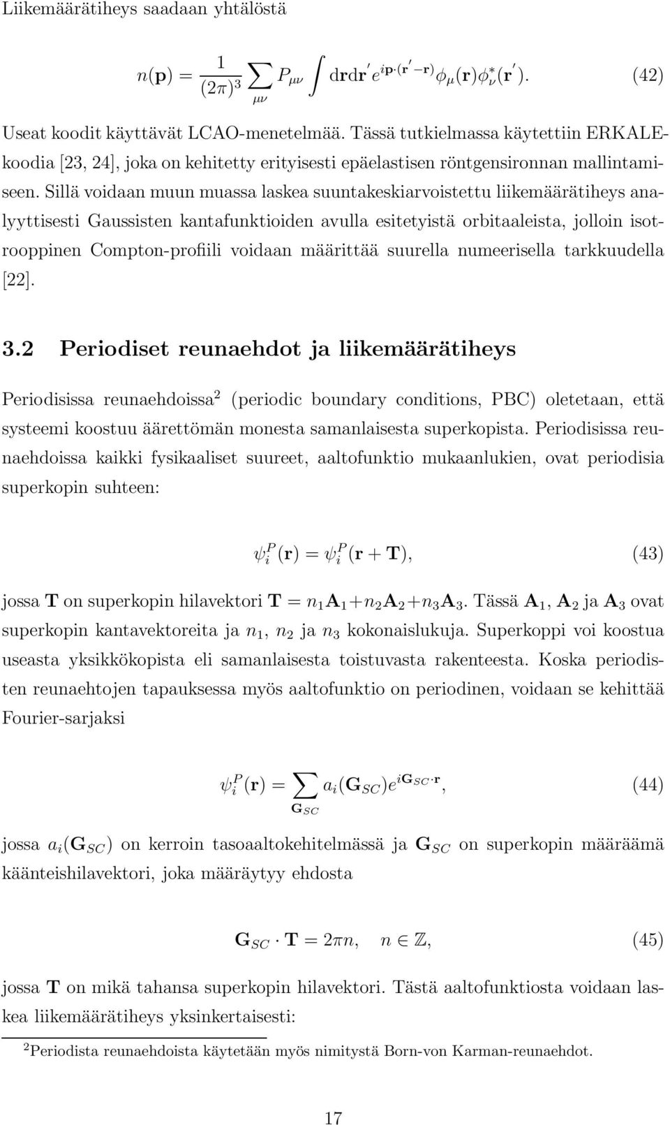 Sillä voidaan muun muassa laskea suuntakeskiarvoistettu liikemäärätiheys analyyttisesti Gaussisten kantafunktioiden avulla esitetyistä orbitaaleista, jolloin isotrooppinen Compton-profiili voidaan