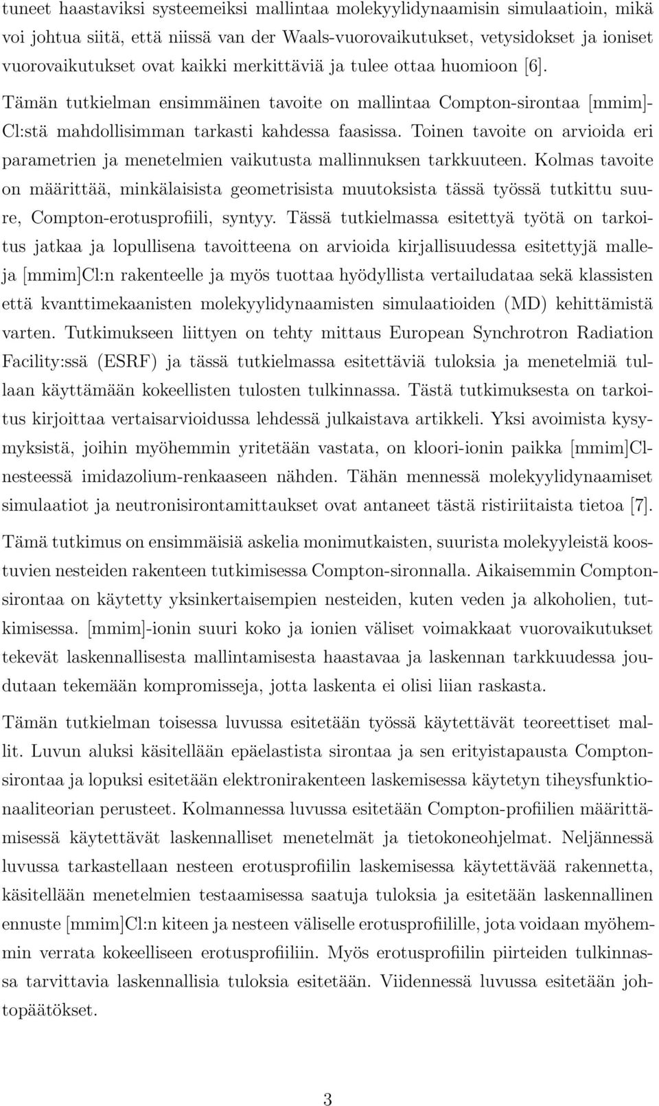 Toinen tavoite on arvioida eri parametrien ja menetelmien vaikutusta mallinnuksen tarkkuuteen.