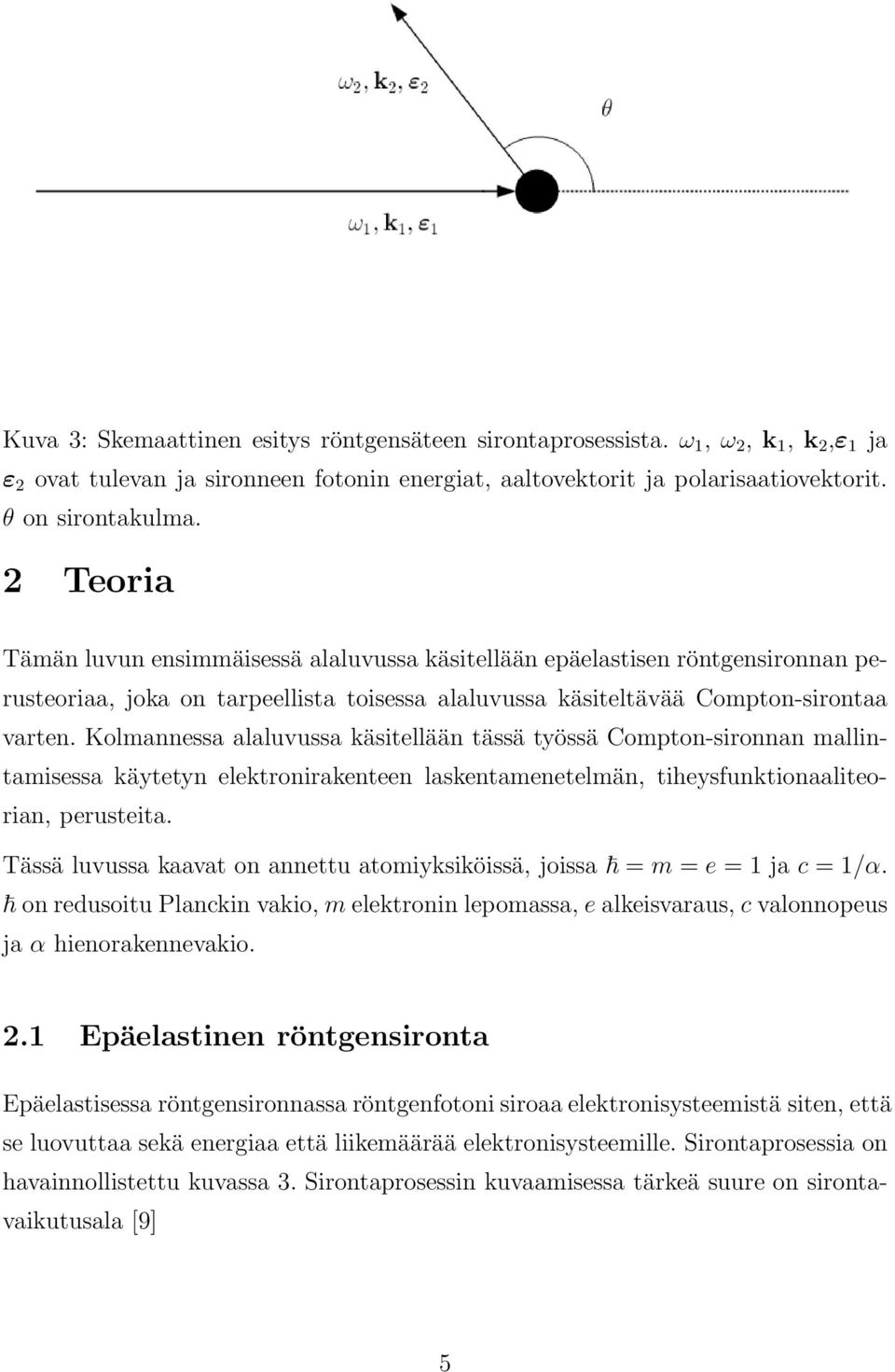 Kolmannessa alaluvussa käsitellään tässä työssä Compton-sironnan mallintamisessa käytetyn elektronirakenteen laskentamenetelmän, tiheysfunktionaaliteorian, perusteita.