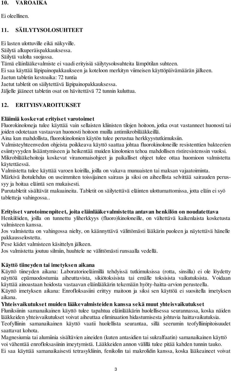 Jaetun tabletin kestoaika: 72 tuntia Jaetut tabletit on säilytettävä läpipainopakkauksessa. Jäljelle jääneet tabletin osat on hävitettävä 72 tunnin kuluttua. 12.