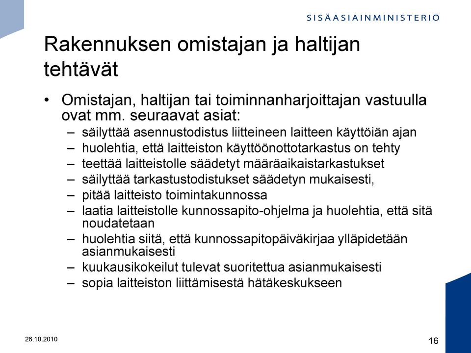 säädetyt määräaikaistarkastukset säilyttää tarkastustodistukset säädetyn mukaisesti, pitää laitteisto toimintakunnossa laatia laitteistolle kunnossapito-ohjelma ja