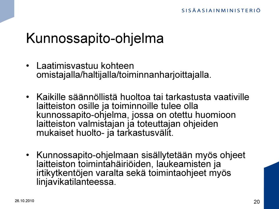 jossa on otettu huomioon laitteiston valmistajan ja toteuttajan ohjeiden mukaiset huolto- ja tarkastusvälit.