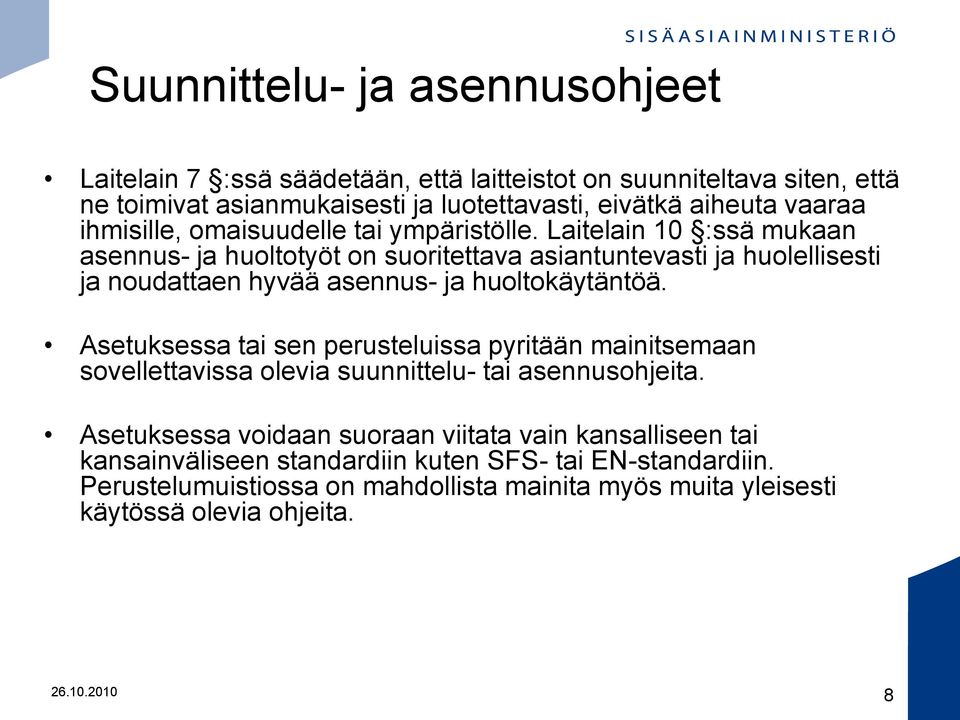 Laitelain 10 :ssä mukaan asennus- ja huoltotyöt on suoritettava asiantuntevasti ja huolellisesti ja noudattaen hyvää asennus- ja huoltokäytäntöä.