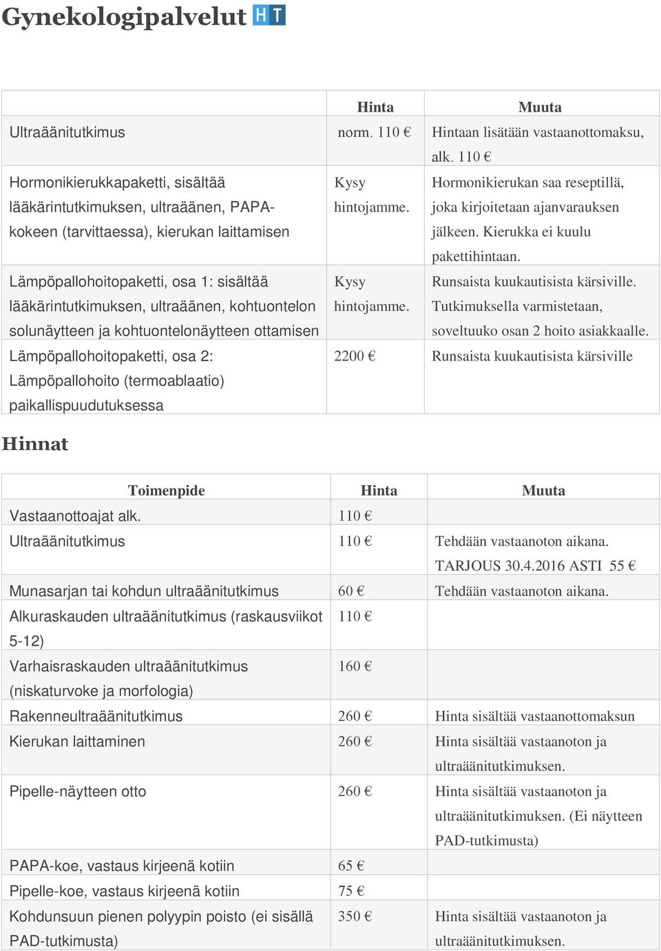 Hormonikierukan saa reseptillä, joka kirjoitetaan ajanvarauksen jälkeen. Kierukka ei kuulu pakettihintaan.