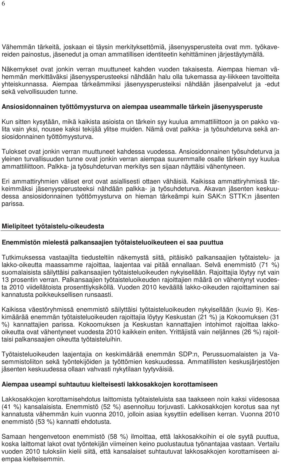 Aiempaa tärkeämmiksi jäsenyysperusteiksi nähdään jäsenpalvelut ja -edut sekä velvollisuuden tunne.