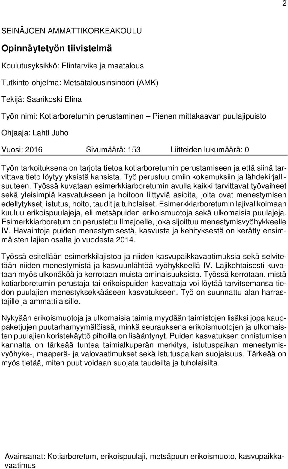 tarvittava tieto löytyy yksistä kansista. Työ perustuu omiin kokemuksiin ja lähdekirjallisuuteen.