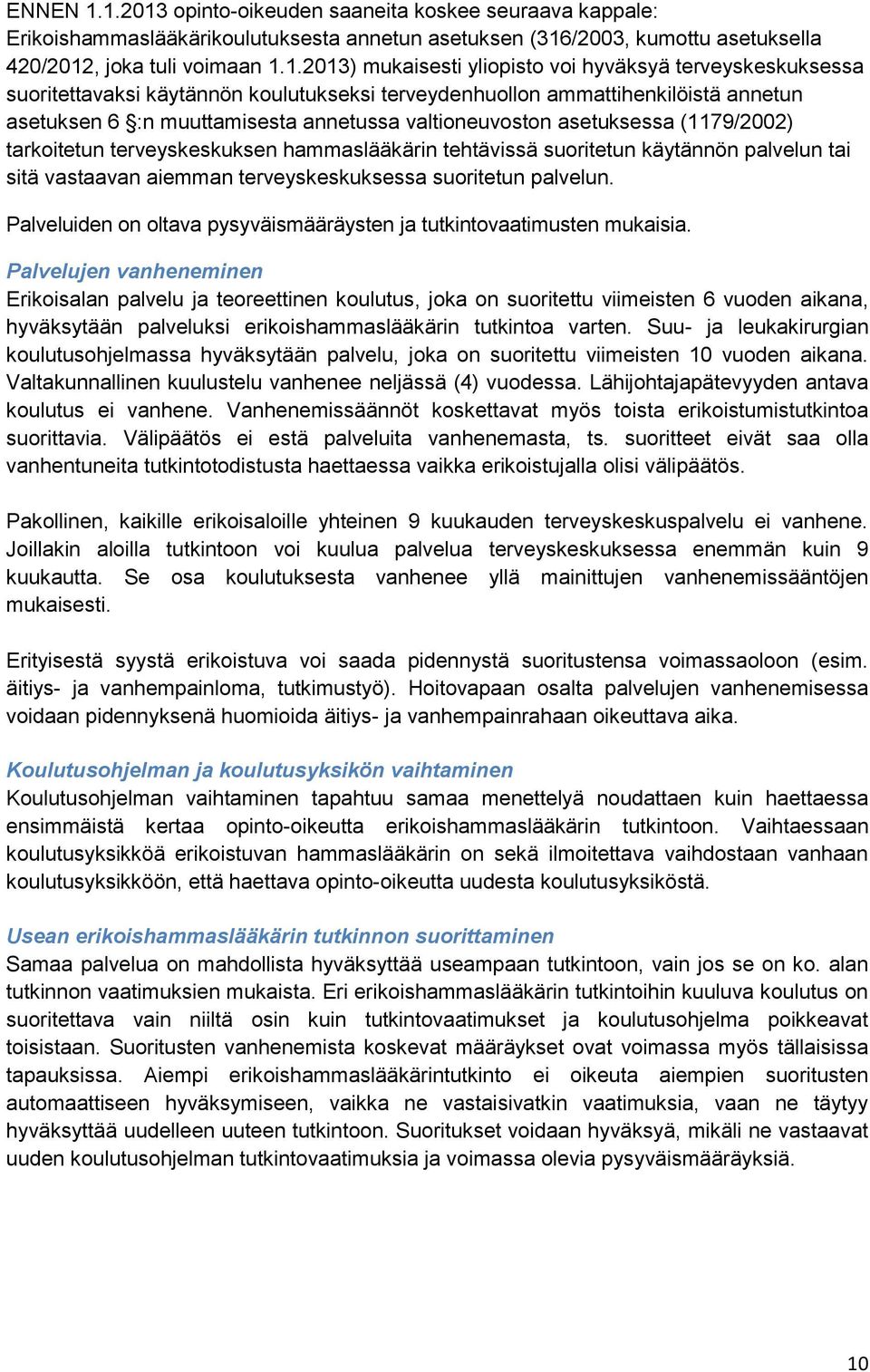 voi hyväksyä terveyskeskuksessa suoritettavaksi käytännön koulutukseksi terveydenhuollon ammattihenkilöistä annetun asetuksen 6 :n muuttamisesta annetussa valtioneuvoston asetuksessa (1179/2002)