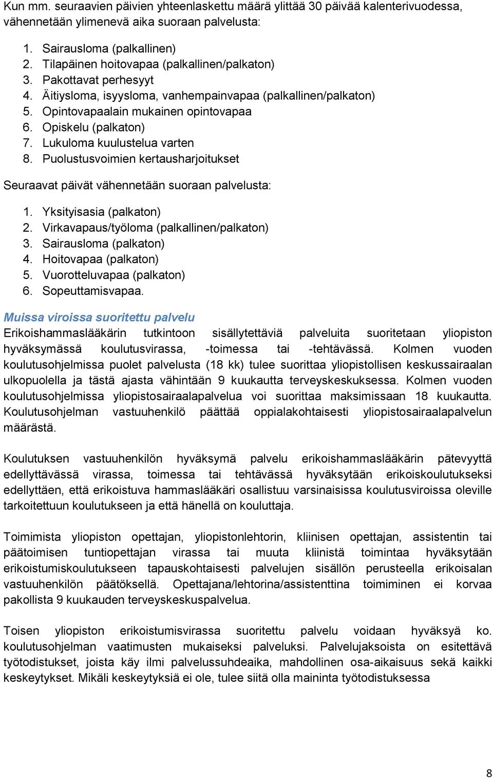 Lukuloma kuulustelua varten 8. Puolustusvoimien kertausharjoitukset Seuraavat päivät vähennetään suoraan palvelusta: 1. Yksityisasia (palkaton) 2. Virkavapaus/työloma (palkallinen/palkaton) 3.