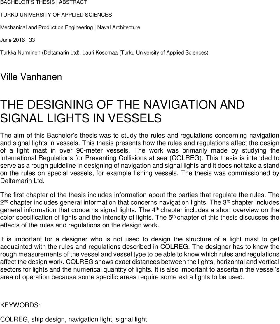 signal lights in vessels. This thesis presents how the rules and regulations affect the design of a light mast in over 90-meter vessels.