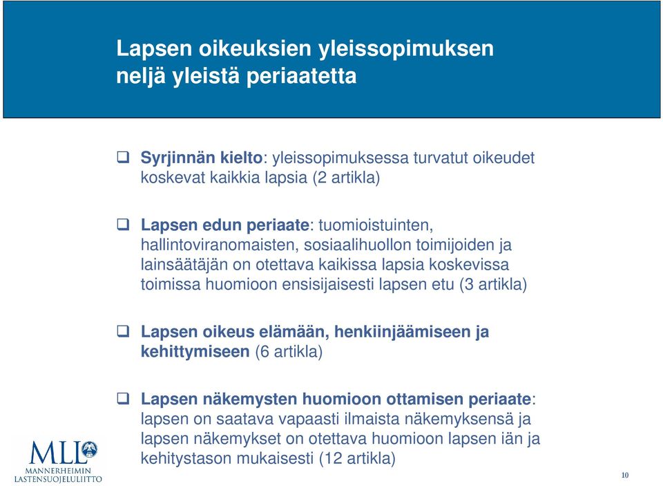 toimissa huomioon ensisijaisesti lapsen etu (3 artikla) Lapsen oikeus elämään, henkiinjäämiseen ja kehittymiseen (6 artikla) Lapsen näkemysten huomioon