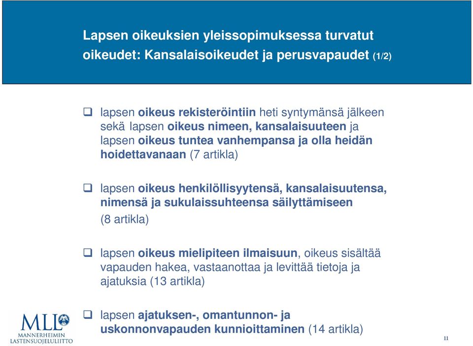 henkilöllisyytensä, kansalaisuutensa, nimensä ja sukulaissuhteensa säilyttämiseen (8 artikla) lapsen oikeus mielipiteen ilmaisuun, oikeus sisältää