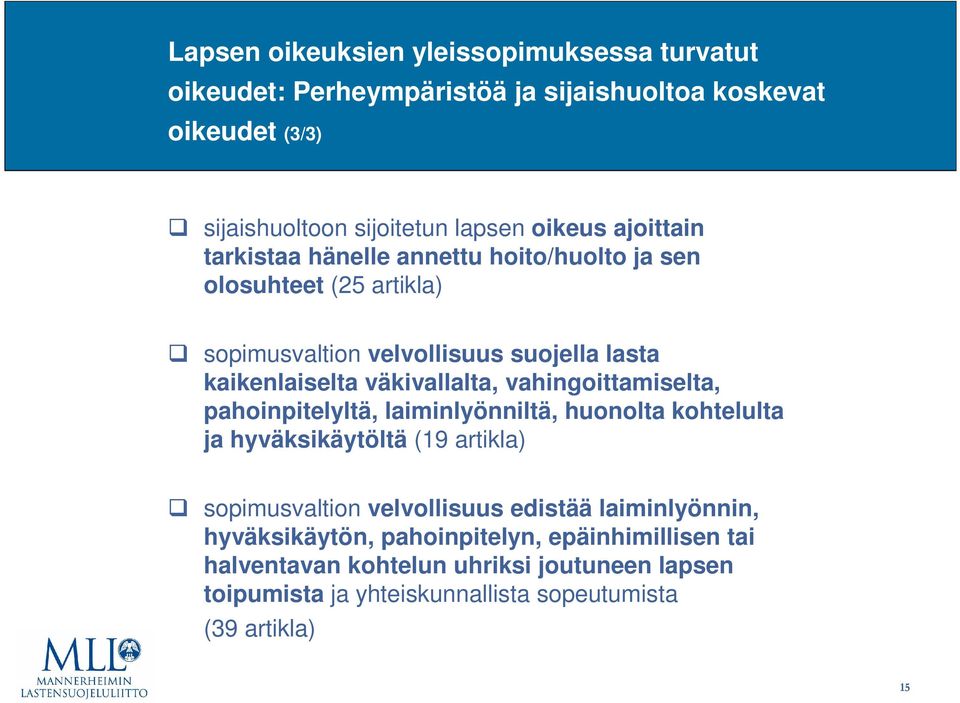 vahingoittamiselta, pahoinpitelyltä, laiminlyönniltä, huonolta kohtelulta ja hyväksikäytöltä (19 artikla) sopimusvaltion velvollisuus edistää