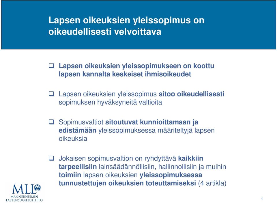 kunnioittamaan ja edistämään yleissopimuksessa määriteltyjä lapsen oikeuksia Jokaisen sopimusvaltion on ryhdyttävä kaikkiin