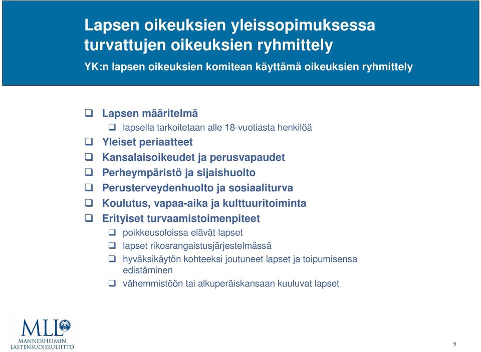 Perusterveydenhuolto ja sosiaaliturva Koulutus, vapaa-aika ja kulttuuritoiminta Erityiset turvaamistoimenpiteet poikkeusoloissa elävät lapset