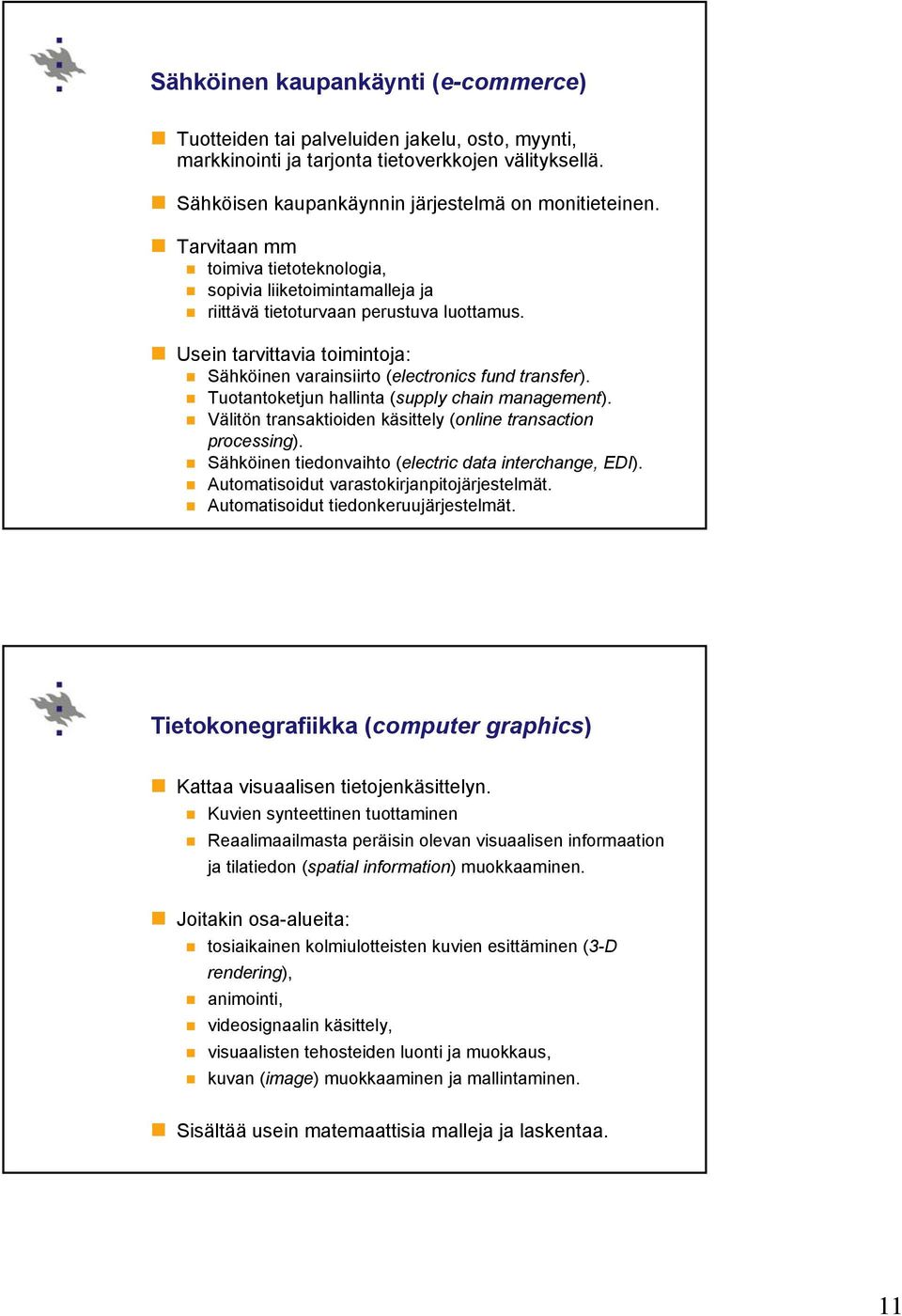 Tuotantoketjun hallinta (supply chain management). Välitön transaktioiden käsittely (online transaction processing). Sähköinen tiedonvaihto (electric data interchange, EDI).