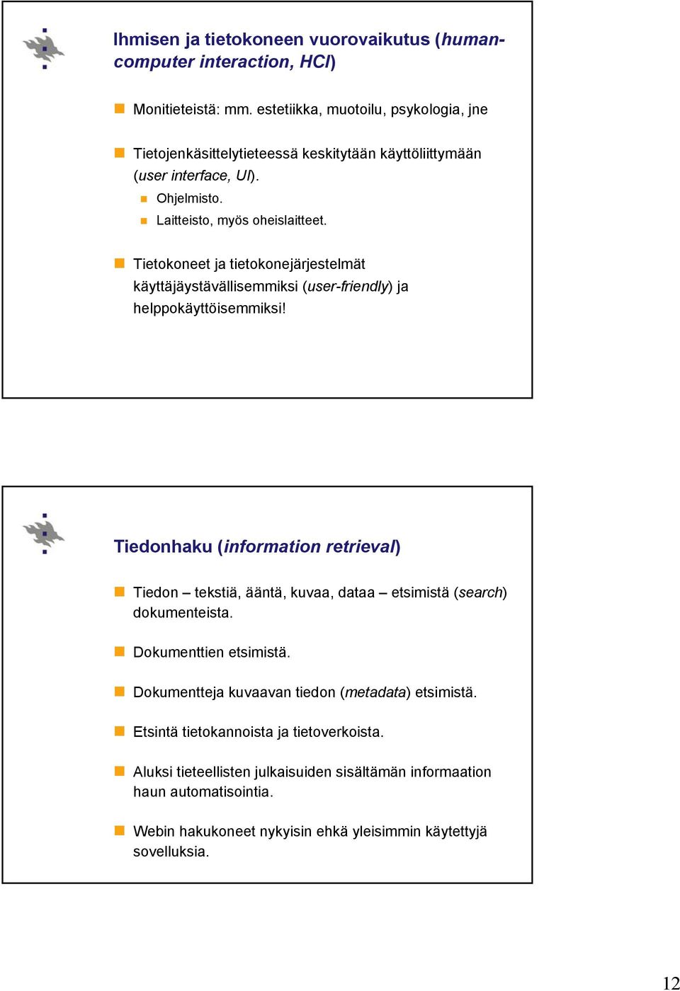 Tietokoneet ja tietokonejärjestelmät käyttäjäystävällisemmiksi (user-friendly) ja helppokäyttöisemmiksi!