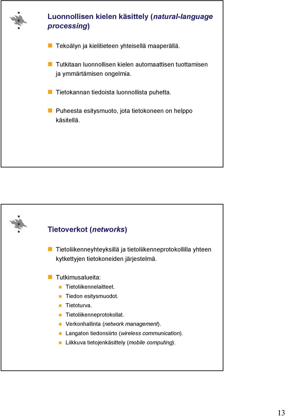 Puheesta esitysmuoto, jota tietokoneen on helppo käsitellä.