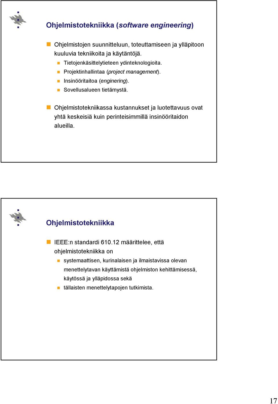 Ohjelmistotekniikassa kustannukset ja luotettavuus ovat yhtä keskeisiä kuin perinteisimmillä insinööritaidon alueilla. Ohjelmistotekniikka IEEE:n standardi 610.