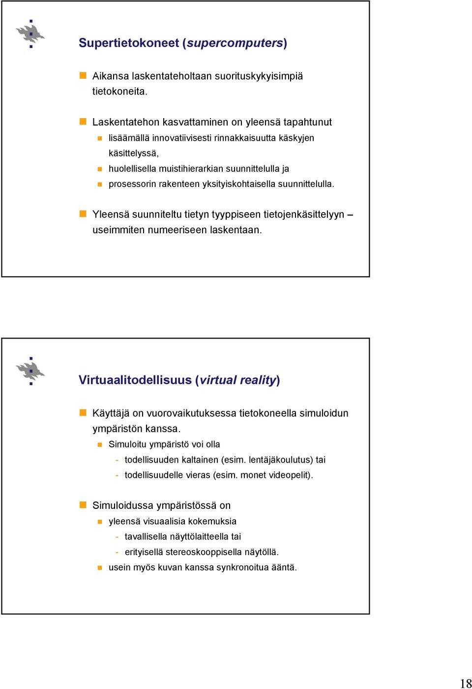 yksityiskohtaisella suunnittelulla. Yleensä suunniteltu tietyn tyyppiseen tietojenkäsittelyyn useimmiten numeeriseen laskentaan.