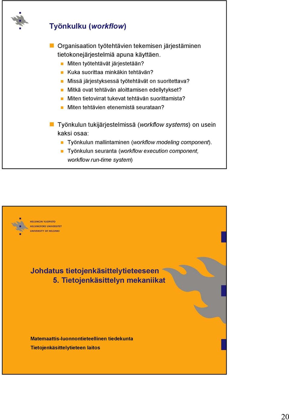 Miten tehtävien etenemistä seurataan? Työnkulun tukijärjestelmissä (workflow systems) on usein kaksi osaa: Työnkulun mallintaminen (workflow modeling component).