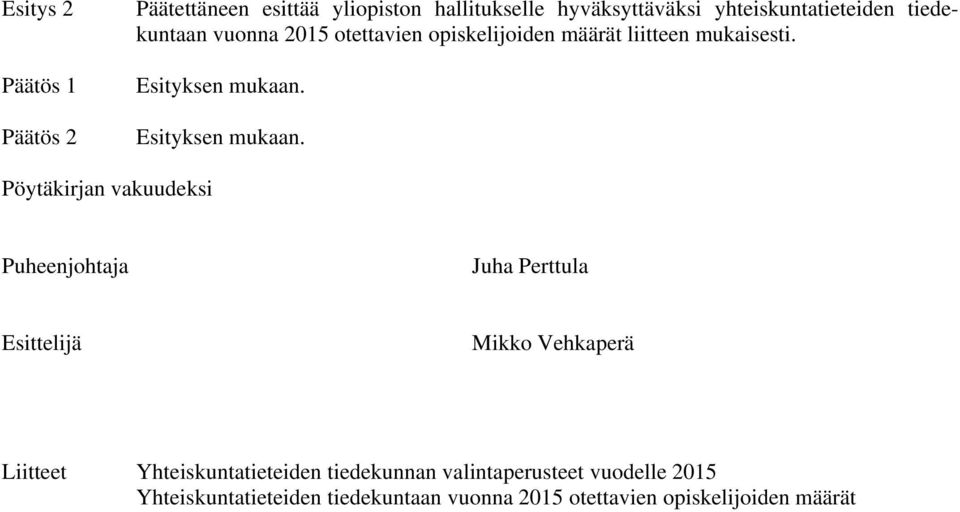 opiskelijoiden määrät liitteen mukaisesti.