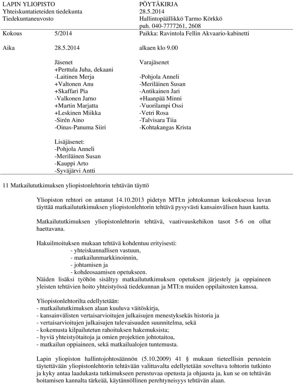 2013 pidetyn MTI:n johtokunnan kokouksessa luvan täyttää matkailututkimuksen yliopistonlehtorin tehtävä pysyvästi kansainvälisen haun kautta.