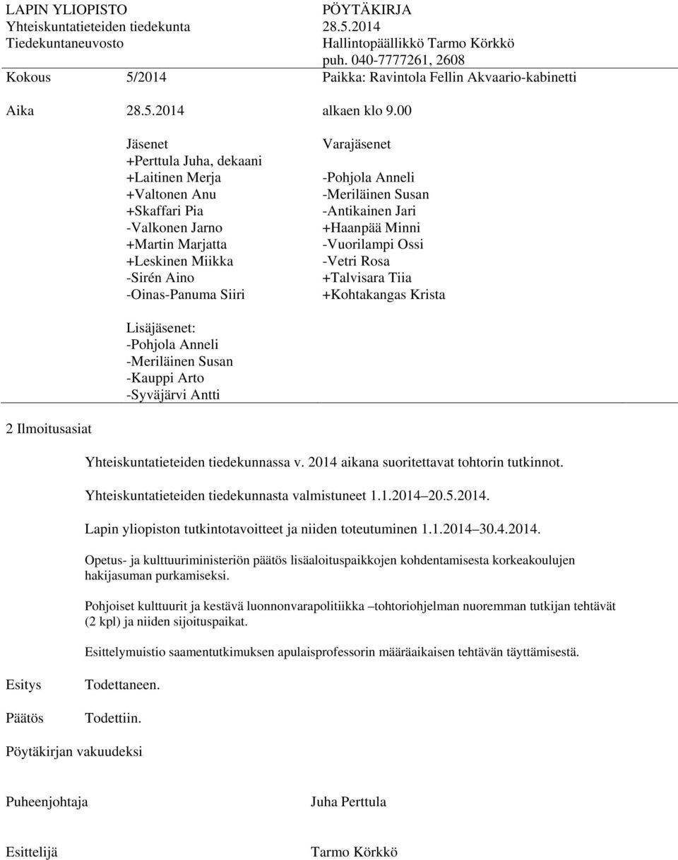 Pohjoiset kulttuurit ja kestävä luonnonvarapolitiikka tohtoriohjelman nuoremman tutkijan tehtävät (2 kpl) ja niiden sijoituspaikat.