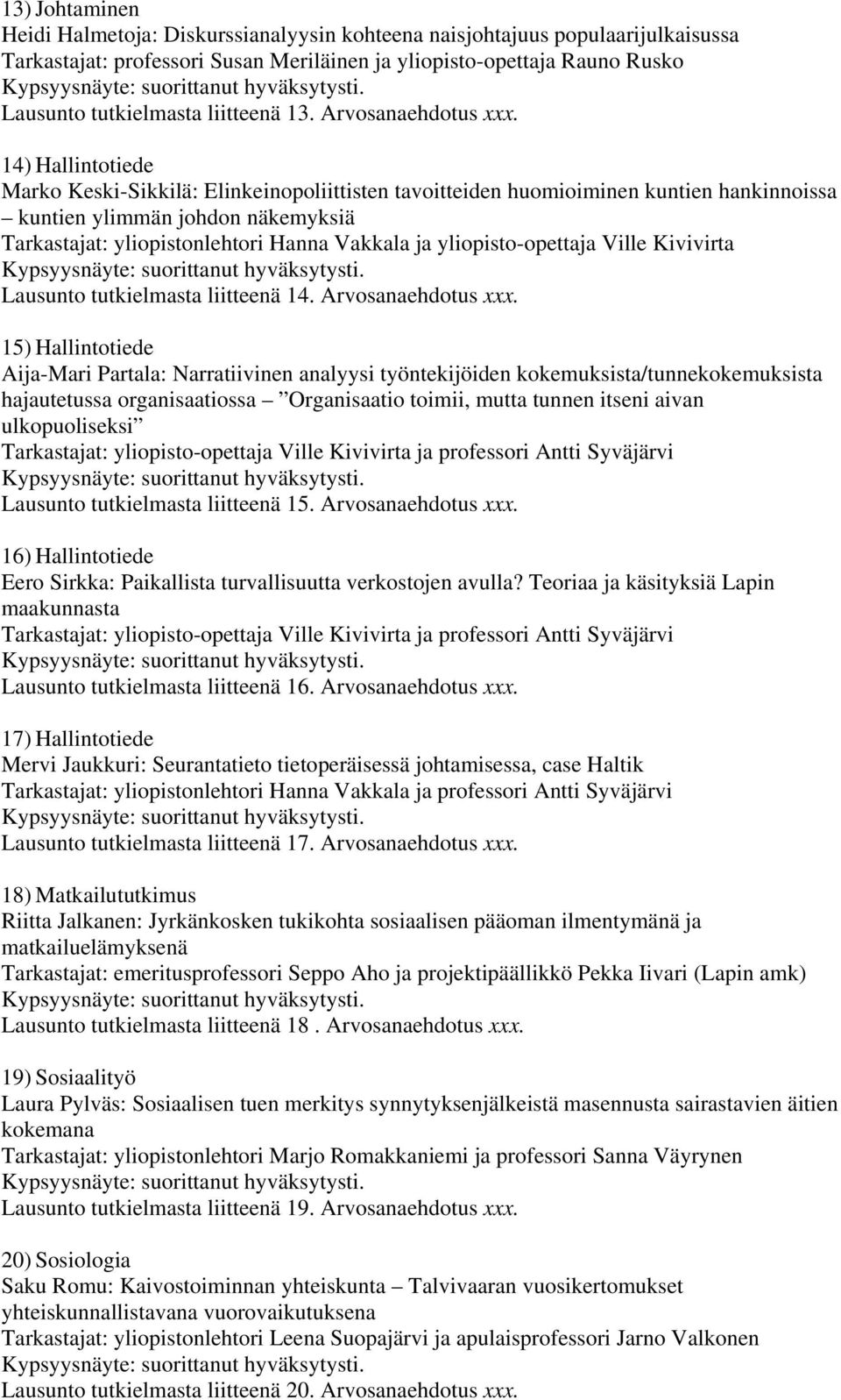 14) Hallintotiede Marko Keski-Sikkilä: Elinkeinopoliittisten tavoitteiden huomioiminen kuntien hankinnoissa kuntien ylimmän johdon näkemyksiä Tarkastajat: yliopistonlehtori Hanna Vakkala ja